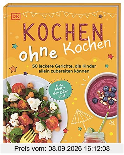 Kochen ohne Kochen: 50 leckere Gerichte, die Kinder allein zubereiten können. Hier bleibt der Ofen aus!