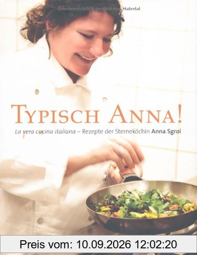 Typisch Anna!: La vera cucina italiana - Rezepte der Sterneköchin Anna Sgroi