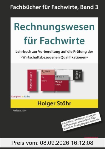 Rechnungswesen für Fachwirte: Lehrbuch zur Vorbereitung auf die Prüfung der »Wirtschaftsbezogenen Qualifikationen« (Fachbücher für Fachwirte)