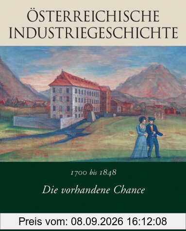 Österreichische Industriegeschichte 01. Die vorhandene Chance. 1700 bis 1848
