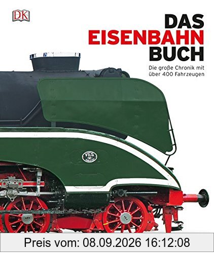 Das Eisenbahn-Buch: Die große Chronik mit über 400 Fahrzeugen