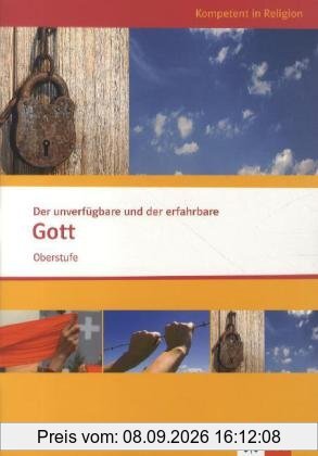 Themenheft Oberstufe. Der unverfügbare und der erfahrbare Gott
