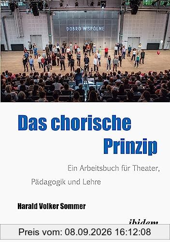 Das Chorische Prinzip: Ein Arbeitsbuch für Theater, Pädagogik und Lehre