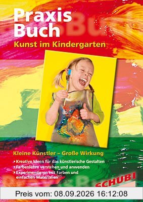 Praxisbuch. Kunst im Kindergarten. Kleine Künstler - Große Wirkung