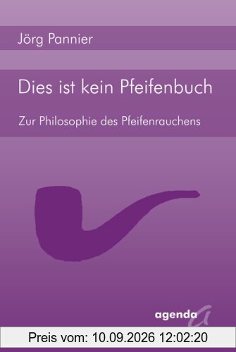 Dies ist kein Pfeifenbuch: Zur Philosophie des PfeifenrauchensPannier