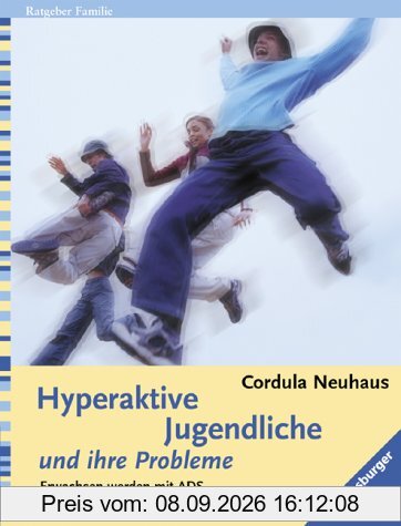 Hyperaktive Jugendliche und ihre Probleme: Erwachsen werden mit ADS. Was Eltern tun können