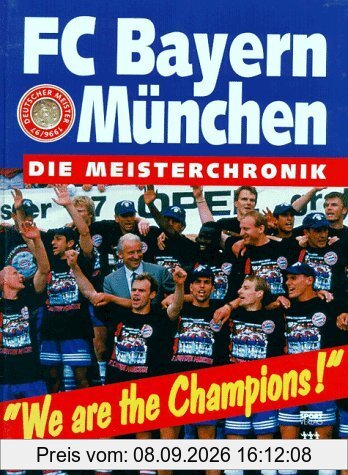 FC Bayern München: We are the Champions. Die Meister- Chronik