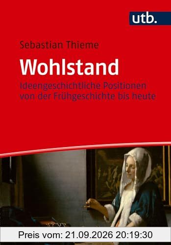 Wohlstand: Ideengeschichtliche Positionen von der Frühgeschichte bis heute
