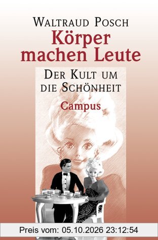 Körper machen Leute: Der Kult um die Schönheit
