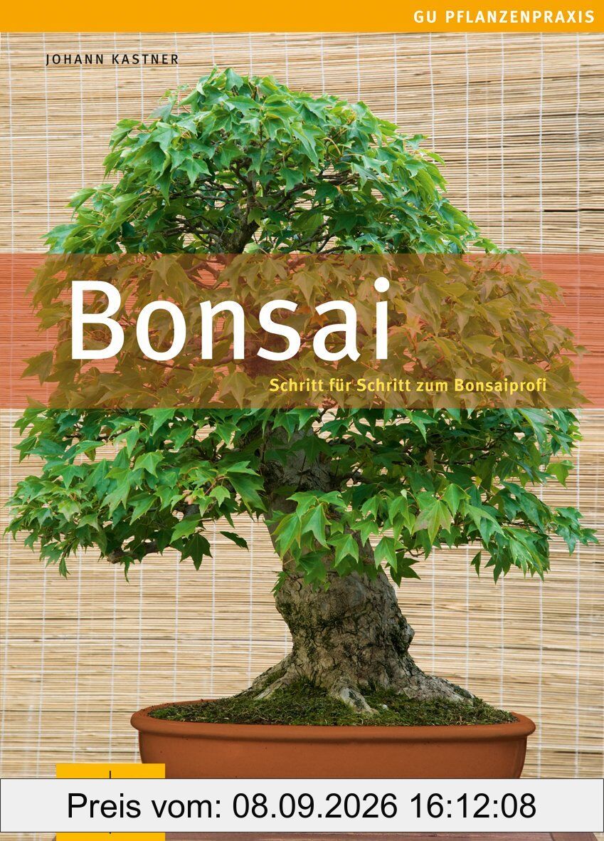 Bonsai: Schritt für Schritt zum Bonsaiprofi (GU Praxisratgeber Garten)