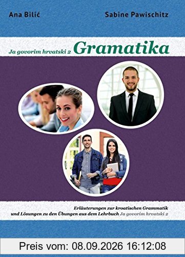 Ja govorim hrvatski 2 - Gramatika.: Erläuterungen zur kroatischen Grammatik und Lösungen zu den Übungen aus dem Lehrbuch Ja govorim hrvatski 2