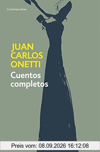 Cuentos Completos. Juan Carlos Onetti / Complete Works. Juan Carlos Onetti (CONTEMPORANEA, Band 26201)