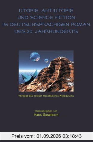 Utopie, Antiutopie und Science Fiction im deutschsprachigen Roman des 20. Jahrhunderts