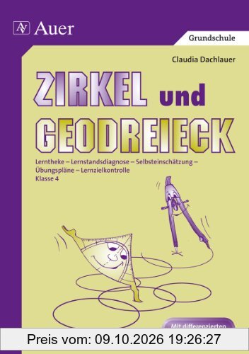 Zirkel und Geodreieck: Lerntheke - Lernstandsdiagnose - Selbsteinschätzung - Übungspläne - Lernzielkontrolle. Klasse 4