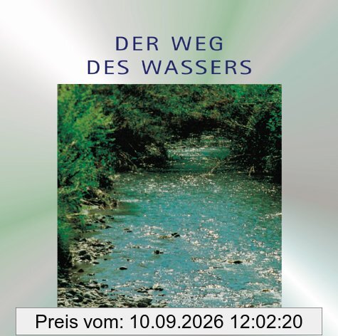 Der Weg des Wassers: Musik zum Erleben, Geniessen, Entspannen