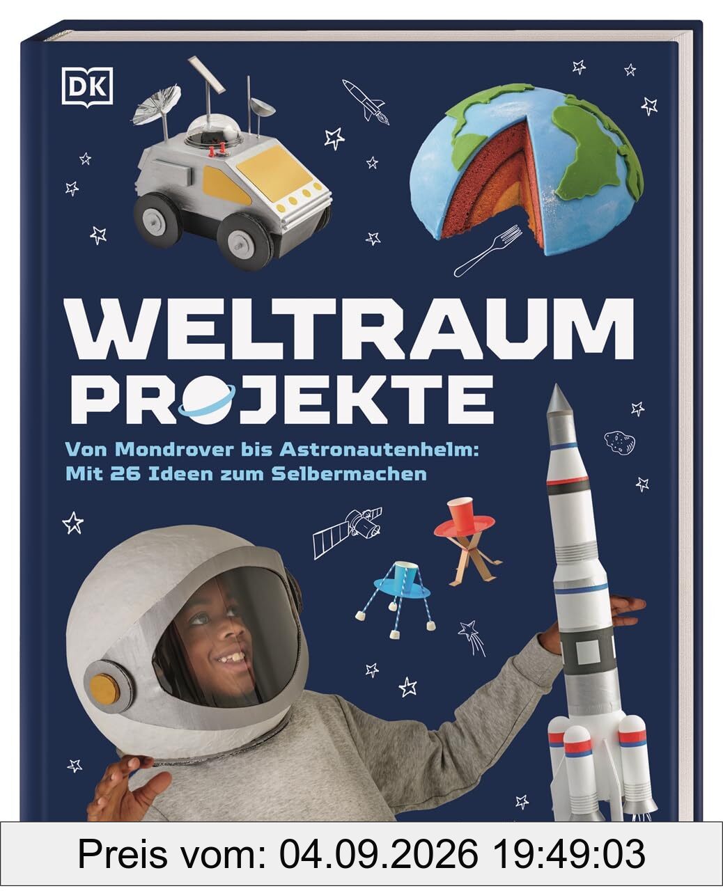Weltraum-Projekte: Von Mondrover bis Astronautenhelm: Mit 26 Ideen zum Selbermachen. Originelle DIY-Projekte zum Thema Weltraum. Für Kinder ab 7 Jahren