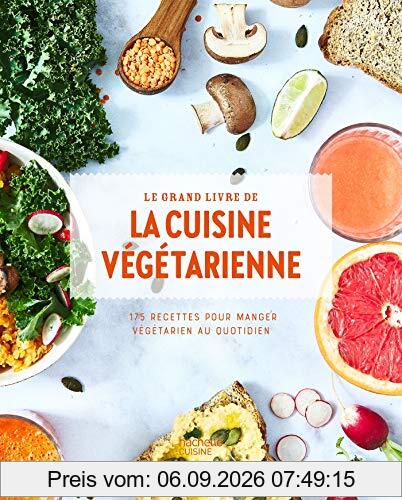 Le grand livre de la cuisine végétarienne : 175 recettes pour manger végétarien au quotidien