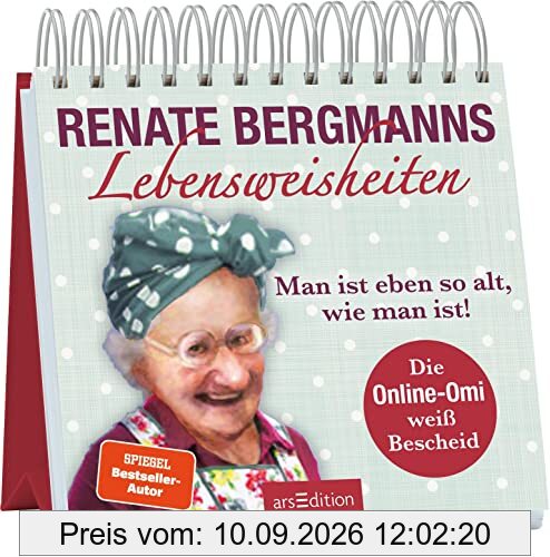 Renate Bergmanns Lebensweisheiten. Man ist eben so alt, wie man ist!: Die Online-Omi weiß Bescheid | Weitere Gute-Laune-Sprüche und Weisheiten der Twitter-Oma zum Aufstellen