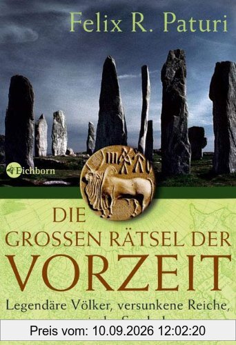 Die großen Rätsel der Vorzeit: Legendäre Völker, versunkene Reiche, magische Symbole
