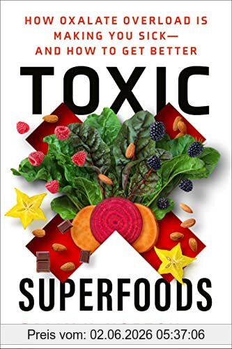 Norton Mph, Sally K. Toxic Superfoods, How Oxalate Overload Is Making You Sick--and How To Get Better
