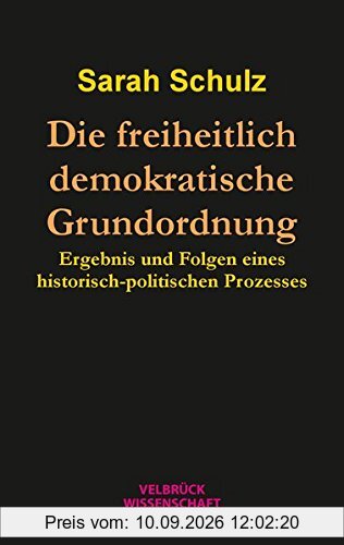 Die freiheitlich demokratische Grundordnung: Ergebnis und Folgen eines historisch-politischen Prozesses
