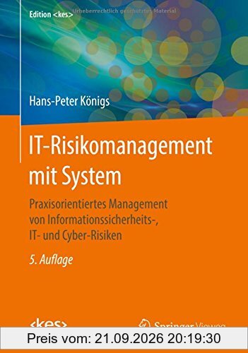 IT-Risikomanagement mit System: Praxisorientiertes Management von Informationssicherheits-, IT- und Cyber-Risiken (Edition )