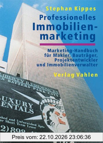 Professionelles Immobilienmarketing: Marketing-Handbuch für Makler, Bauträger, Projektentwickler und Immobilienverwalter