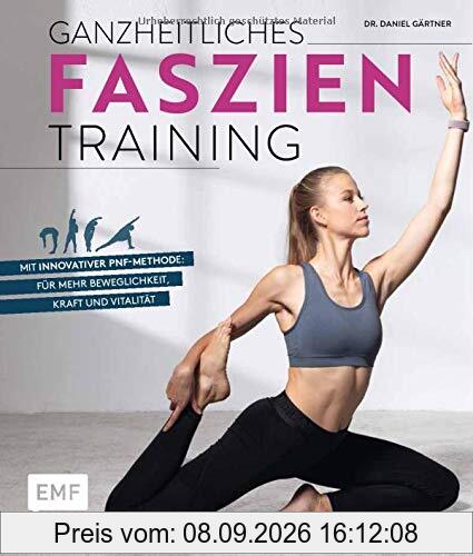 Ganzheitliches Faszientraining: Mit innovativer PNF-Methode: für mehr Beweglichkeit, Kraft und Vitalität