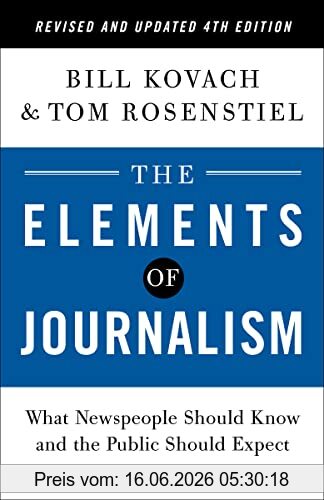 Bill Kovach The Elements Of Journalism, Revised And Updated 4th Edition, What Newspeople Should Know And The Public Should Expect (2021)