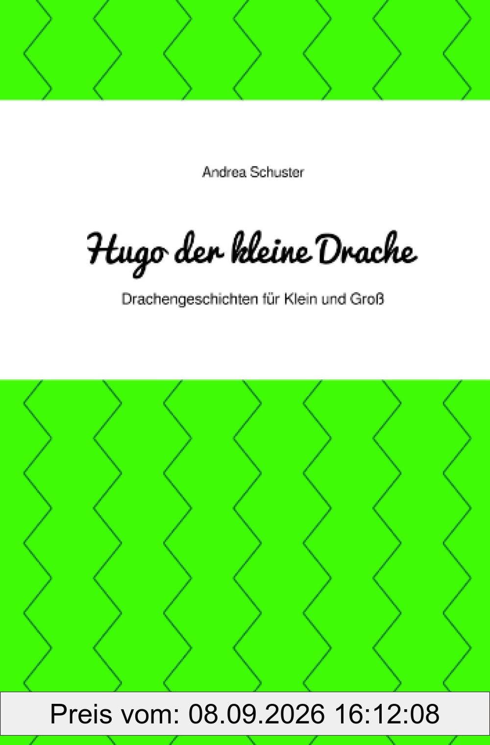 Hugo der kleine Drache: Drachengeschichten für Klein und Groß
