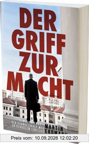 Der Griff zur Macht: Dominionismus - der evangelikale Weg zu globalem Einfluss