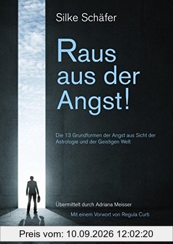 Raus aus der Angst!: 13 Grundformen der Angst aus Sicht der Astrologie und der Geistigen Welt