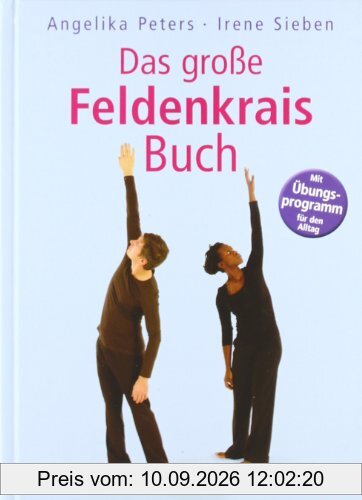 Das große Feldenkrais-Buch: Mi Übungsprogramm für den Alltag: Mit Übungsprogramm für den Alltag