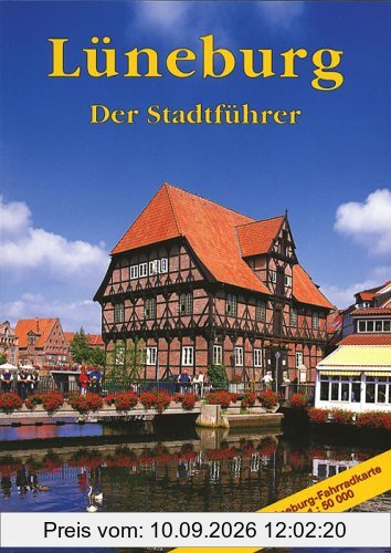 Hansestadt Lüneburg. Der Stadtführer: Ein Führer durch die alte Salzstadt