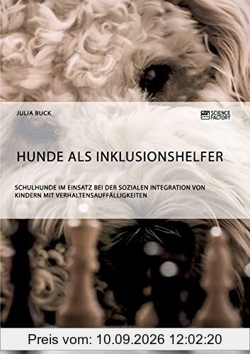 Hunde als Inklusionshelfer. Schulhunde im Einsatz bei der sozialen Integration von Kindern mit Verhaltensauffälligkeiten