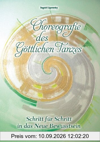 Choreografie des Göttlichen Tanzes: Schritt für Schritt in das Neue Bewußtsein