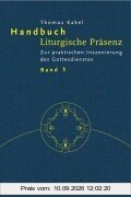 Handbuch Liturgische Präsenz 1. Zur praktischen Inszenierung des Gottesdienstes