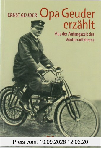 Opa Geuder erzählt ...: Aus der Anfangszeit des Motorradfahrens