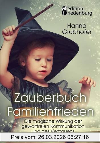 Hanna Grubhofer Zauberbuch Familienfrieden - Die Magische Wirkung Der Gewaltfreien Kommunikation Und Des Vertrauens