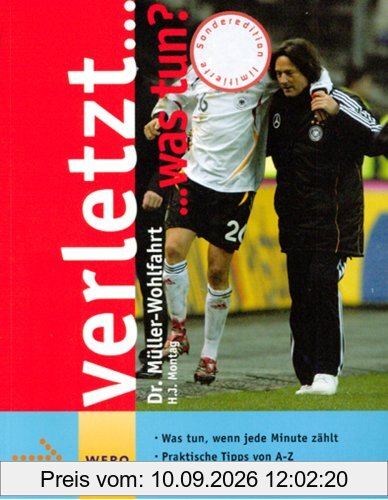 Verletzt...was tun?: Hilfe zur Selbsthilfe bei Sportverletzungen. Was tun, wenn jede Minute zählt. Praktische Tipps von A - Z für jede Sportart