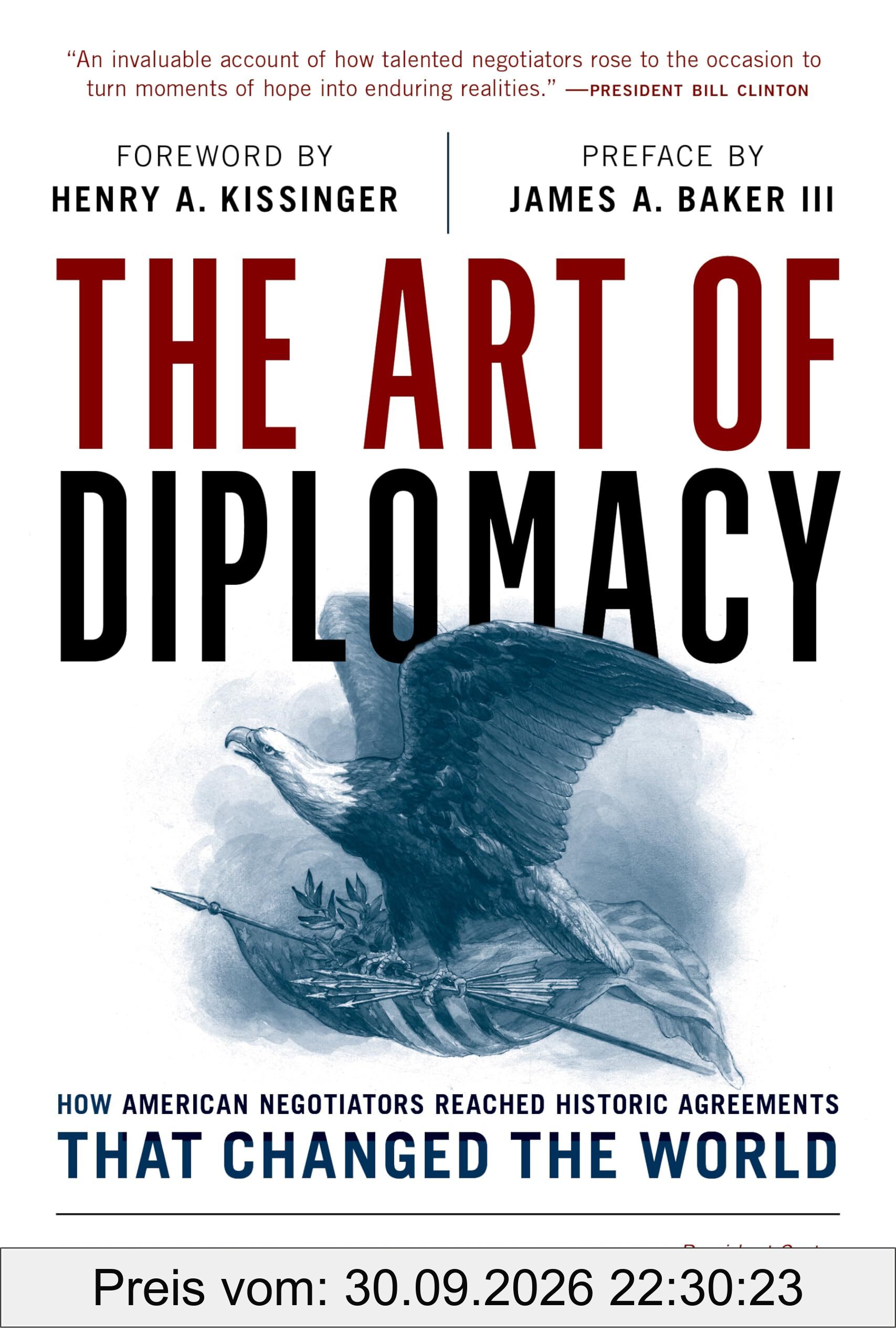 The Art of Diplomacy: How American Negotiators Reached Historic Agreements that Changed the World