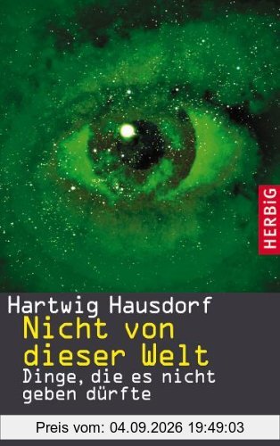 Nicht von dieser Welt: Dinge, die es nicht geben dürfte