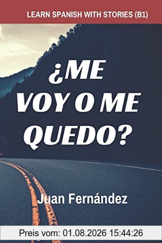 Juan Fernández Learn Spanish With Stories (B1), ¿Me Voy O Me Quedo? - Spanish Intermediate