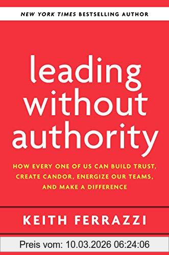 Keith Ferrazzi Leading Without Authority, How The New Power Of Co-Elevation Can Break Down Silos, Transform Teams, And Reinvent Collaboration