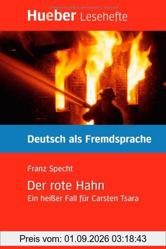 Der rote Hahn: Ein heißer Fall für Carsten Tsara.Deutsch als Fremdsprache / Leseheft