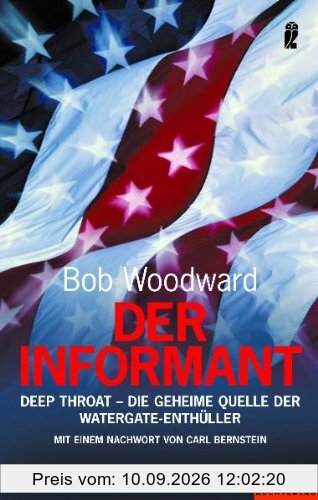 Der Informant: Deep Throat - Die geheime Quelle der Watergate-Enthüller: Deep Throat - Die geheime Quelle der Watergate-Enthüller. Mit einem Nachwort von Carl Bernstein