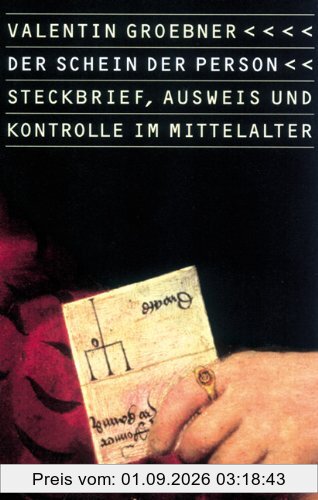Der Schein der Person: Steckbrief, Ausweis und Kontrolle im Europa des Mittelalters