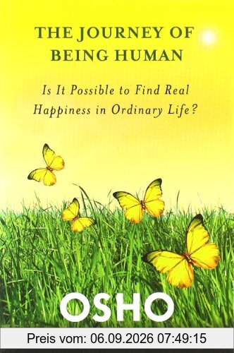 The Journey of Being Human: Is it Possible to Find Real Happiness in Ordinary Life? (Osho Life Essentials)