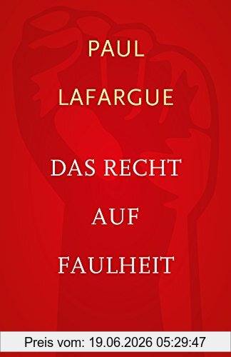 Paul Lafargue Das Recht Auf Faulheit Und Die Religion Des Kapitals