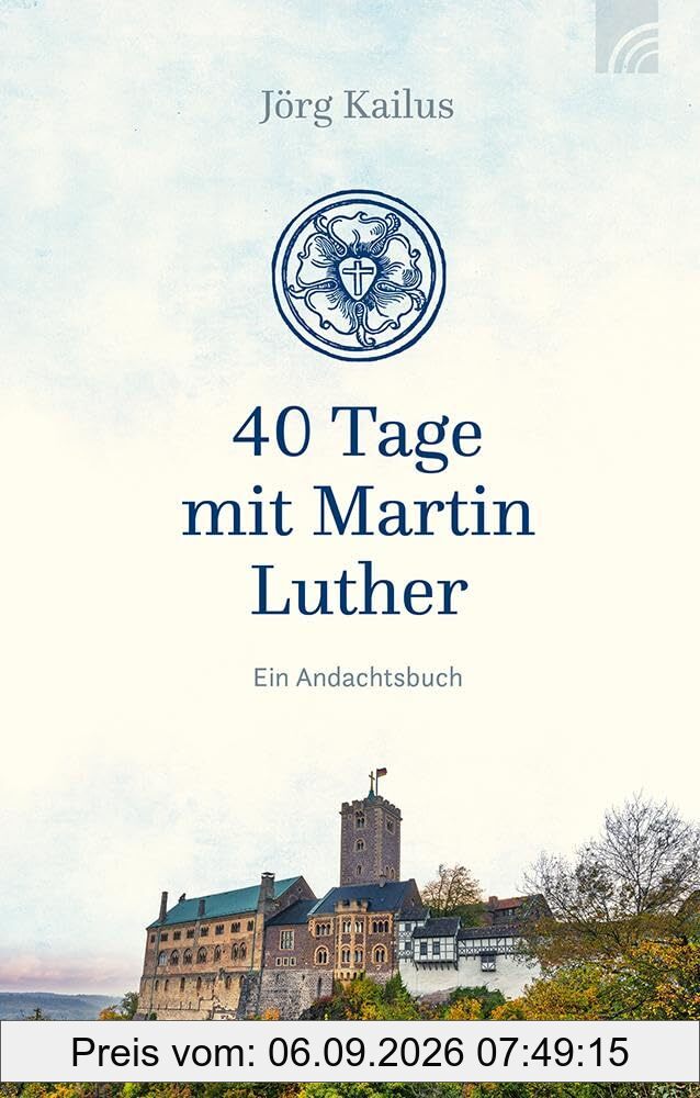 40 Tage mit Martin Luther: Ein Andachtsbuch